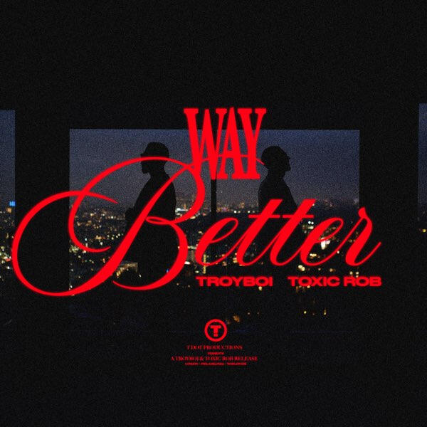 Troyboi "Way Better"
